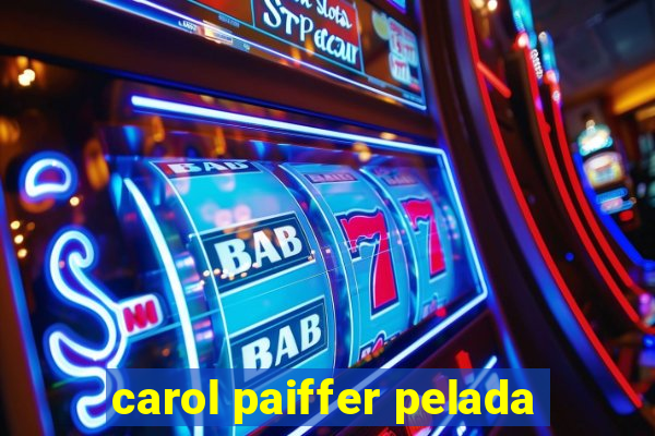 carol paiffer pelada